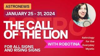 The Call of the Lion   Forecast for the Week of January 25 to 31   ALL SIGNS and Rising Signs