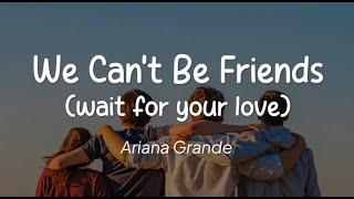 Ariana Grande - we cant be friends wait for your love Lirik
