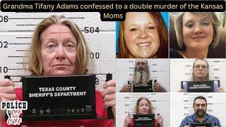 Grandma Tifany Adams confessed to a double murder of Kansas Moms.