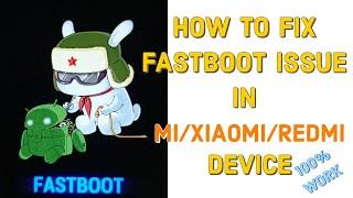 HOW TO FIX FASTBOOT ISSUE IN MI DEVICE