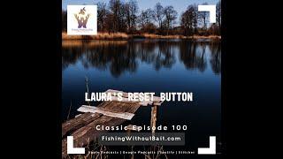 Classic Fishing Without Bait 100 Laura’s Reset Button