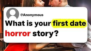 What is your first date horror story?