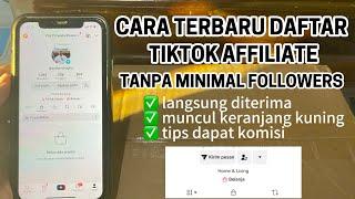 Cara Daftar Tiktok Affiliate Tanpa Minimal Followers Langsung Muncul Keranjang Kuning