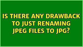 Is there any drawback to just renaming jpeg files to jpg? 4 Solutions