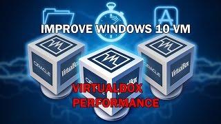 Improve Virtualbox Windows 10 VM Performance