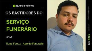 OS BASTIDORES DO SERVIÇO FUNERÁRIO - TIAGO FERRAZ - Guarda Volume Podcast #226