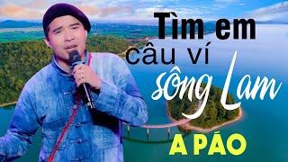 Tìm Em Câu Ví Sông Lam - A Páo - Những khúc Dân ca xứ Nghệ say lòng người nghe