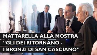 Mattarella inaugura la mostra “Gli Dei ritornano - I bronzi di San Casciano”