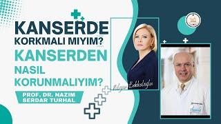 Kanserden Nasıl Korunmalıyız?  Prof. Dr. Nazım Serdar Turhal