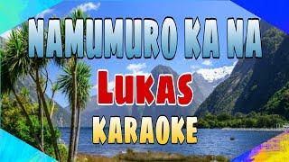 Namumuro Ka Na - Lukas KARAOKE