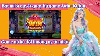 Awin - Kufun  Phương Pháp Chơi Game Nổ Hũ Đổi Thưởng Uy Tín Thắng Đậm   nổ hũ - quay hũ  P27