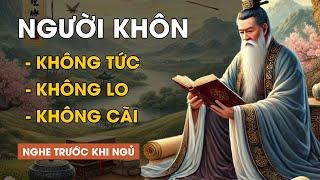 Cổ Nhân Dạy Người Sống Khôn Ngoan Không TỨC Không LO Không CÃI  Triết Lý Cuộc Sống Lời Dạy Cổ Nhân