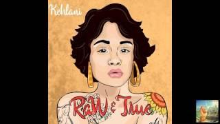 Kehlani - Raw and True Raw & True