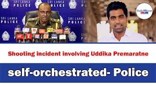 Shooting incident involving Uddika Premaratne self-orchestrated- Police