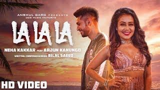 La La La - Neha Kakkar ft. Arjun Kanungo  Bilal Saeed  Desi Music Factory