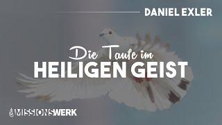 Die Taufe im Heiligen Geist  Daniel Exler