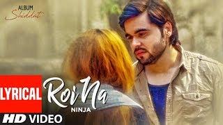 Roi Na Ninja Lyrical Song Shiddat  Nirmaan  Goldboy  Tru Makers  Latest Punjabi Songs