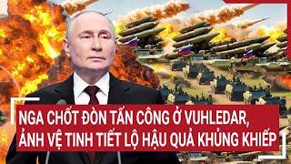 Điểm nóng Thế giới 510 Nga chốt đòn tấn công ở Vuhledar ảnh vệ tinh tiết lộ hậu quả khủng khiếp