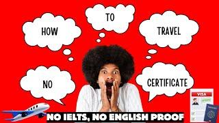 HOW TO TRAVEL WITHOUT SCHOOL CERTIFICATE  NO IELTS NO ENGLISH PROOF