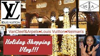 Holiday Shopping VlogVanCleef&ArpelsLouisVuittonNeimanMarcus