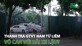 Hà Nội Thanh tra GTVT quận Nam Từ Liêm có vô can với bãi xe lậu?  VTC14