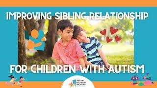 How can Children with Autism Improve their relationship  with their Sibling