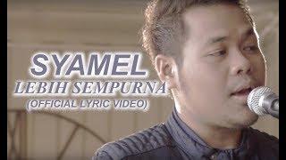 Syamel - Lebih Sempurna Official Lyric Video