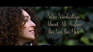 Selin Sümbültepe & Ahmet Ali Arslan - Bir Var Bir Yok