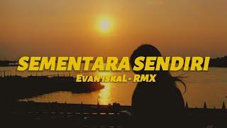 SEMENTARA SENDIRI‼️Evan iskaL - RMX  DISCO TANAH 