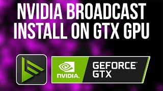 How to Fix Nvidia Broadcast Install Error on GTX Graphic Cards  Install Nvidia Broadcast on GTX GPU