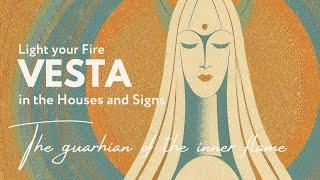 Vesta in Signs and Houses The Guardian of the Inner Flame of your Being