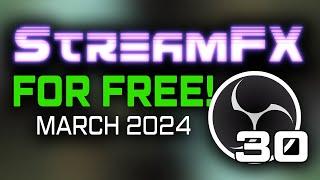 OBS 30 - STREAMFX for FREE MARCH 2024