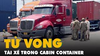 Tài xế chết trong cabin xe container ở TP Dĩ An