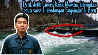 Detik-detik penemuan Emeril Khan Mumtaz di bendungan Engehalde di Bern oleh polisi swiss