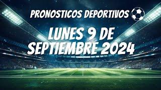 PRONOSTICOS DEPORTIVOS HOY LUNES 9 DE SEPTIEMBRE DE 2024 APUESTAS FIJAS PARA HOY