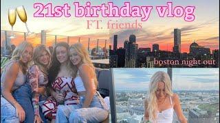 MY 21ST BIRTHDAY VLOG the best night ever in boston with friends 