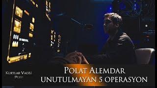 Polat Alemdarın Unutulmayan 5 Operasyonu