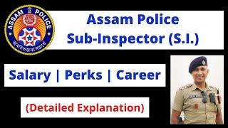 Assam Police Sub-Inspector S.I. Salary  Perks  Career Detailed Explanation