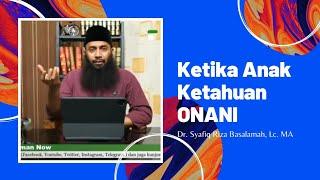 Menyikapi Anak yang Ketahuan Onani  Dr. Syafiq Riza Basalamah