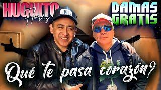 Damas Gratis ft Huguito Flores - Que te pasa Corazon?