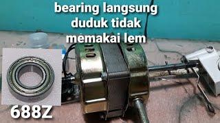 tanpa lem langsung duduk modif bearing 688z dinamo kipas angin