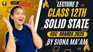 SOLID STATE  CLASS 12th  LECTURE 2  HSC BOARDS 2025  BY SIONA MAAM #chemistry #live #hsc