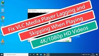 Fix VLC Media Player Lagging and Skipping When Playing 4K1080p HD Videos