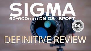 Sigma 60-600mm F4.5-6.3 DG DN OS Sport  Definitive Review