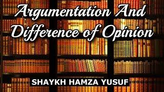 Argumentation And Difference of Opinion - Shaykh Hamza Yusuf