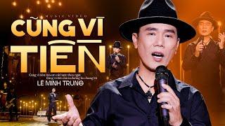 Cũng Vì Tiền Nghe Thấm Thía Từng Lời - Lê Minh Trung MV Official