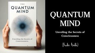 Audiobook  Quantum Mind Unveiling the Secrets of Consciousness