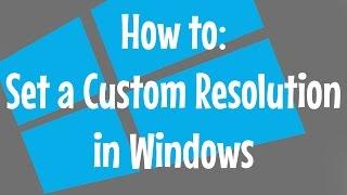 How to Set a Custom Resolution in Windows 7