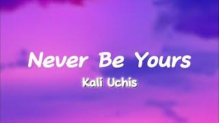 Kali Uchis- Never Be Yours Lyrics