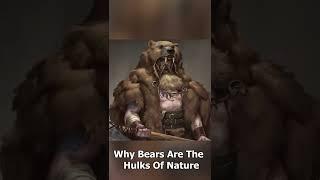 Bears Are The Hulks Of Nature